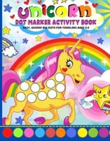 Unicorn Dot Markers Activity Book: Dot Coloring Book   Dot Markers Activity Book 2 Year Old And Up - Kids, Toddlers, Kindergarden And Preschool Activites