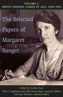 The Selected Papers of Margaret Sanger. Vol. 2 Birth Control Comes of Age