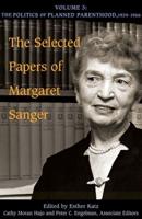 The Selected Papers of Margaret Sanger. Volume 3 The Politics of Planned Parenthood, 1939-1966