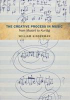 The Creative Process in Music from Mozart to Kurtág