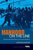 Manhood on the Line ; Working-Class Masculinities in the American Heartland