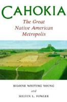 Cahokia, the Great Native American Metropolis