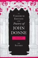 Variorum Edition of the Poetry of John Donne. Volume 3 The Satyres