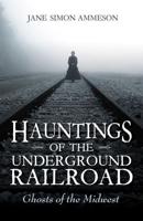 Hauntings of the Underground Railroad