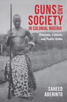 Guns and Society in Colonial Nigeria