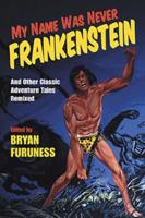My Name Was Never Frankenstein and Other Classic Adventure Tales Remixed