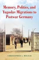 Memory, Politics, and Yugoslav Migrations to Postwar Germany