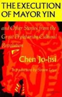 The Execution of Mayor Yin & Other Stories from the Great Proletarian Cultural Revolution (Paper Only)