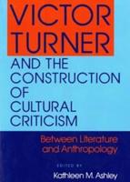 Victor Turner and the Construction of Cultural Criticism