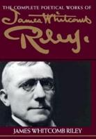 The Complete Poetical Works of James Whitcomb Riley