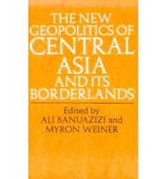 The New Geopolitics of Central Asia and Its Borderlands