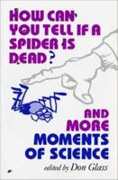 How Can You Tell If a Spider Is Dead? And More Moments of Science