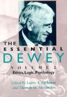 The Essential Dewey. Vol. 2 Ethics, Logic, Psychology