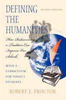 Defining the Humanities: How Rediscovering a Tradition Can Improve Our Schools, Second Edition with a Curriculum for Today S Students