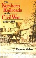 Northern Railroads in the Civil War, 1861-1865