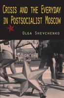 Crisis and the Everyday in Postsocialist Moscow