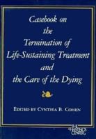Casebook on the Termination of Life-Sustaining Treatment and the Care of the Dying