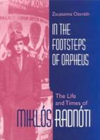 In the Footsteps of Orpheus: The Life and Times of Mikls Radnti