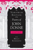 The Variorum Edition of the Poetry of John Donne. Vol. 7.1 Holy Sonnets