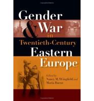 Gender and War in Twentieth-Century Eastern Europe