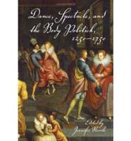 Dance, Spectacle, and the Body Politick, 1250-1750