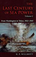 The Last Century of Sea Power. Volume 2 From Washington to Tokyo, 1922-1945