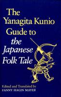 The Yanagita Kunio Guide to the Japanese Folk Tale
