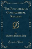 The Picturesque Geographical Readers (Classic Reprint)