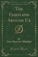 The Fairyland Around Us (Classic Reprint)