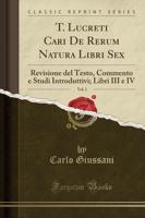 T. Lucreti Cari De Rerum Natura, Libri Sex, Vol. 3