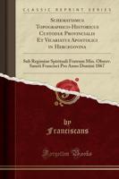 Schematismus Topographico-Historicus Custodiï¿½ Provincialis Et Vicariatus Apostolici in Hercegovina