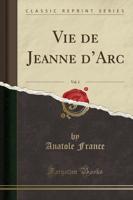 Vie De Jeanne d'Arc, Vol. 1 (Classic Reprint)