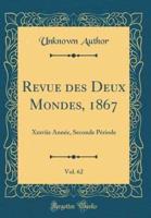 Revue Des Deux Mondes, 1867, Vol. 62