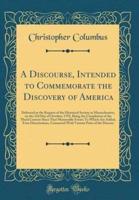 A Discourse, Intended to Commemorate the Discovery of America