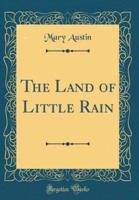 The Land of Little Rain (Classic Reprint)
