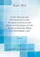 Cases Argued and Determined in the Supreme Court of the State of Colorado, at the Terms of January, April and September, 1920, Vol. 68 (Classic Reprint)