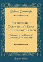 Sir Richard J. Cartwright's Reply to the Budget Speech
