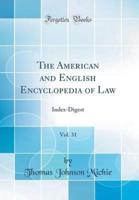 The American and English Encyclopedia of Law, Vol. 31