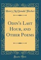 Odin's Last Hour, and Other Poems (Classic Reprint)