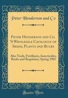 Peter Henderson and Co. 'S Wholesale Catalogue of Seeds, Plants and Bulbs