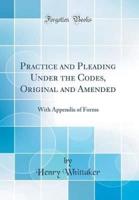 Practice and Pleading Under the Codes, Original and Amended