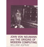 John Von Neumann and the Origins of Modern Computing