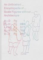 An Unfinished... Encyclopedia Of... Scale Figures Without... Architecture