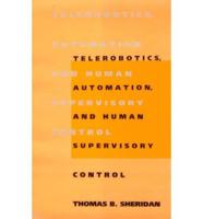 Telerobotics, Automation, and Human Supervisory Control