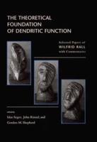 The Theoretical Foundations of Dendritic Function - The Collected Papers of Wilfrid Rall With Commentaries