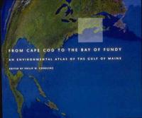 From Cape Cod to the Bay of Fundy - An Environmental Atlas of the Gulf of Maine(Paper)