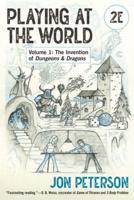 Playing at the World. Volume 1 The Invention of Dungeons & Dragons