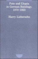 Fate and Utopia in German Sociology, 1870-1923