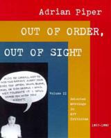 Out of Order, Out of Sight. Vol. 2 Selected Writings in Art Criticism, 1967-1992