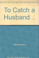 To Catch a Husband--